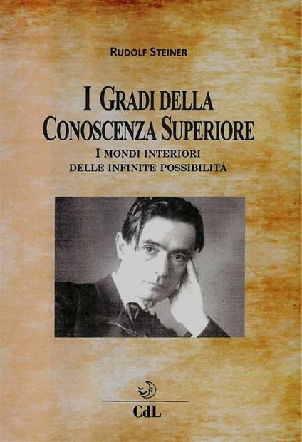 I gradi della conoscenza superiore. I mondi interiori delle infinite possibilità - Rudolf Steiner - ebook