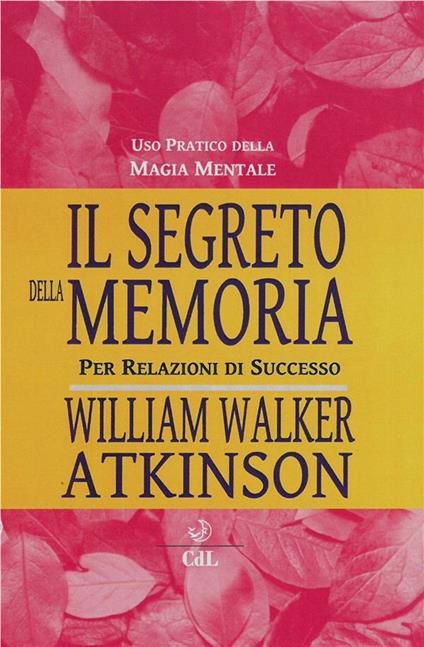 Il segreto della memoria. Per relazioni di successo - William Walker Atkinson - ebook