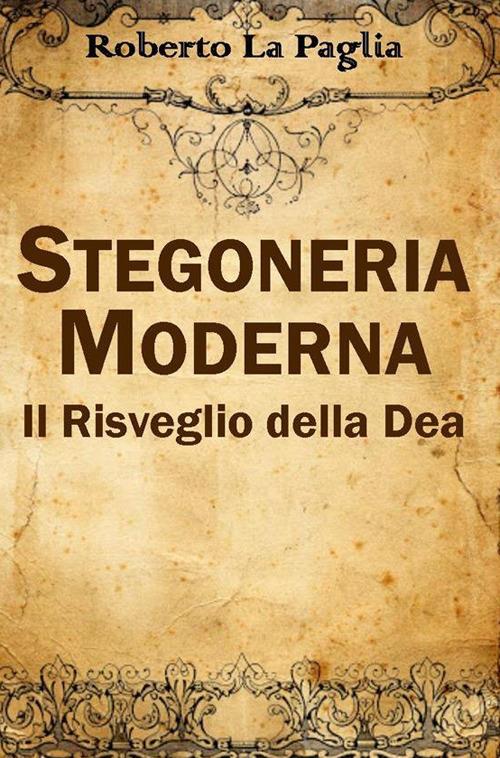 Stregoneria moderna. Il risveglio della dea. Storia e segreti delle streghe moderne - Roberto La Paglia - ebook