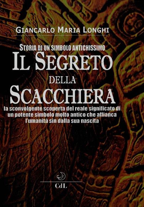 Il segreto della scacchiera. Storia di un simbolo antichissimo - Giancarlo Maria Longhi - ebook
