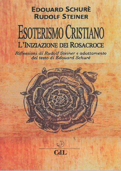 Esoterismo cristiano. L'iniziazione dei Rosacroce - Rudolf Steiner,Édouard Schuré - copertina
