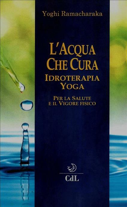 L' acqua che cura. Idroterapia yoga - Ramacharaka - ebook