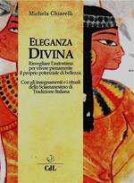 Eleganza divina. Risvegliare l'autostima per vivere pienamente il proprio potenziale di bellezza