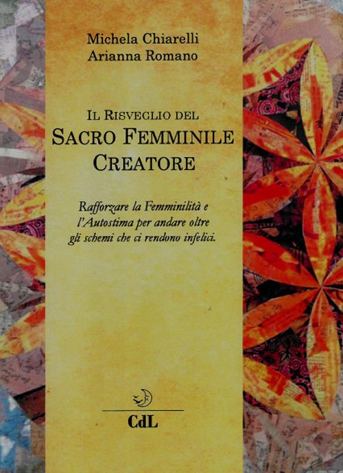 Il risveglio del sacro femminile creatore - Michela Chiarelli,Arianna Romano - copertina