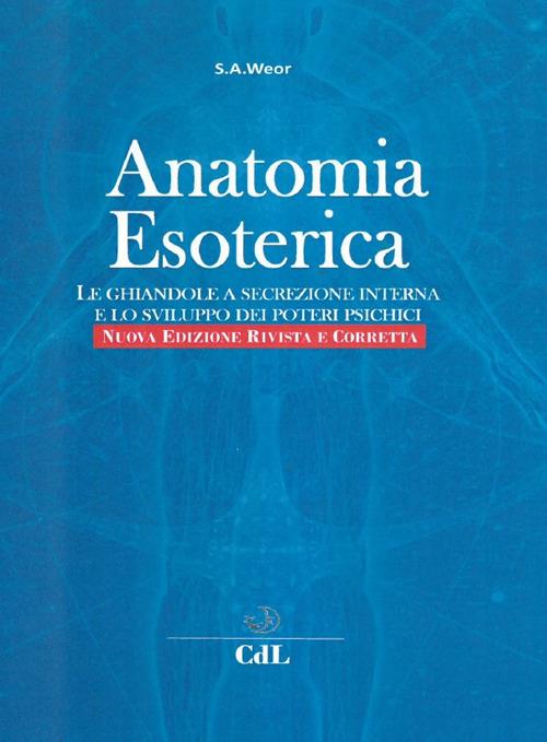 Anatomia esoterica. Le ghiandole a secrezione interna e lo sviluppo dei poteri psichici - Samael Aun Weor - copertina