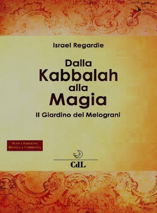 Dalla kabbalah alla magia. Il giardino dei melograni. Nuova ediz. - Israel Regardie - copertina