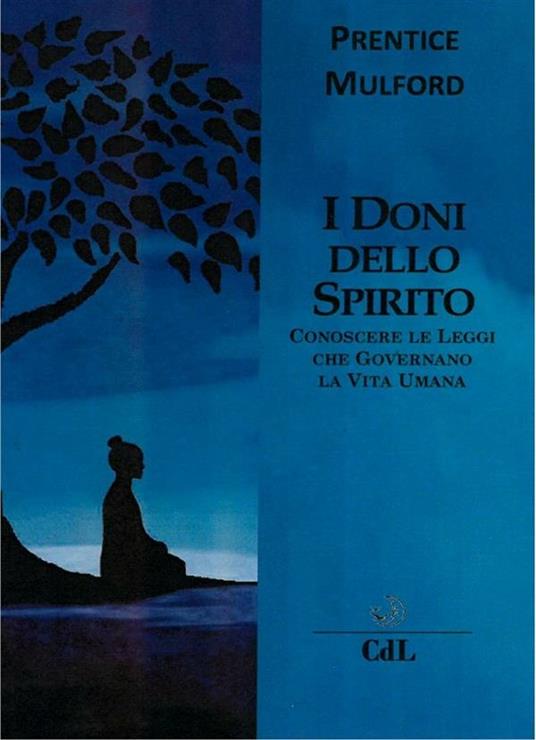 I doni dello spirito. Conoscere le leggi che governano la vita umana - Prentice Mulford - ebook