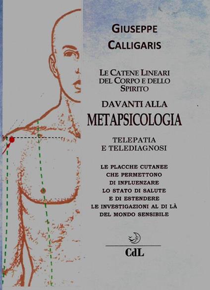 Le catene lineari del corpo e dello spirito davanti alla metapsicologia. Telepatia e telediagnosi - Giuseppe Calligaris - ebook