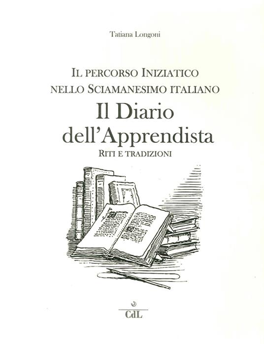 Il diario dell'apprendista. Il percorso iniziatico nello sciamanesimo italiano - Tatiana Longoni - copertina
