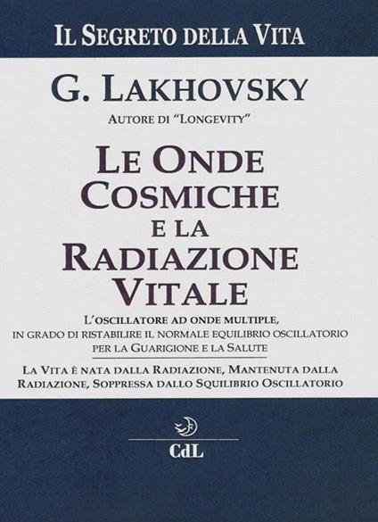Il segreto della vita. Le onde cosmiche e la radiazione vitale - Georges Lakhovsky - ebook