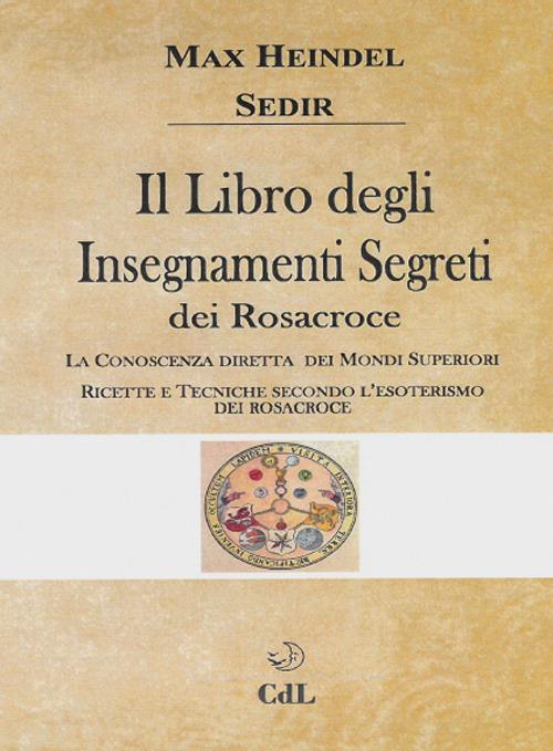 Il libro degli insegnamenti segreti dei Rosacroce - Max Heindel,Paul Sédir - copertina