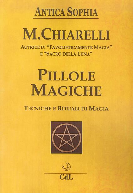 Pillole magiche. Tecniche e rituali di magia - Michela Chiarelli - copertina