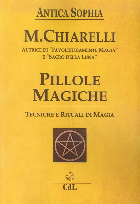 Pillole magiche. Tecniche e rituali di magia - Michela Chiarelli - copertina