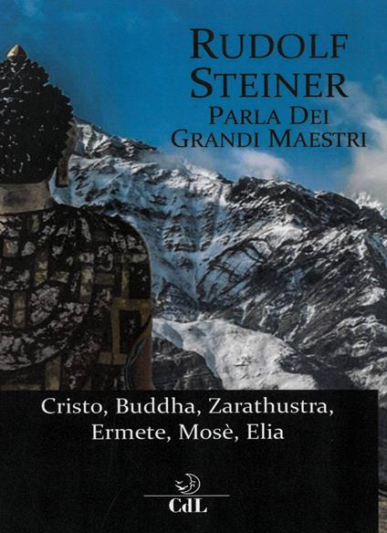 Rudolf Steiner parla dei grandi maestri. Cristo, Zarathustra, Ermete, Buddha, Mosè, Elia - Rudolf Steiner - copertina