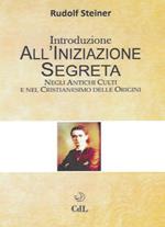 Introduzione all'iniziazione segreta. Negli antichi culti e nel cristianesimo delle origini