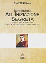 Introduzione all'iniziazione segreta. Negli antichi culti e nel cristianesimo delle origini