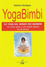 Yoga bimbi. Lo yoga nel mondo dei bambini. Un corpo sano e una mente aperta fin da piccoli