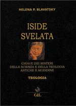 Iside svelata. Chiave dei misteri della scienza e della teologia antiche e moderne. Teologia