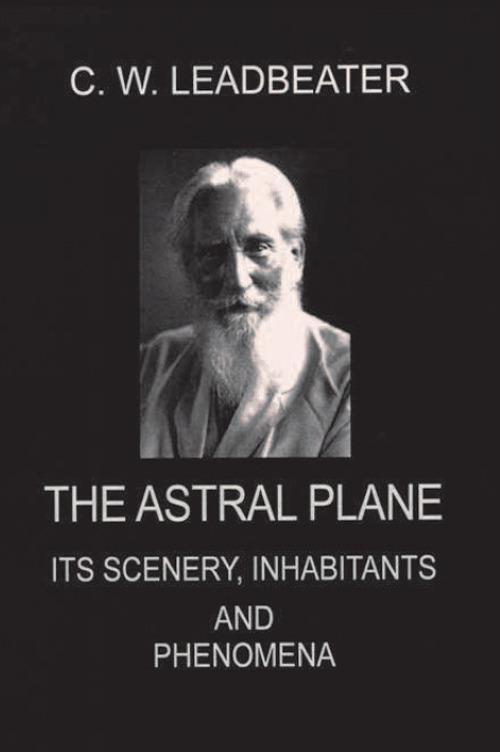 The astral plane. Its scenery, inhabitants and phenomena - Charles W. Leadbeater - copertina