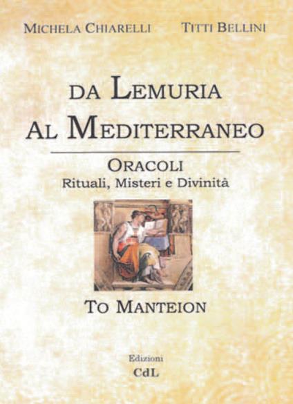 Da Lemuria al Mediterraneo. Oracoli, rituali, misteri e divinità - Michela Chiarelli,Titti Bellini - copertina