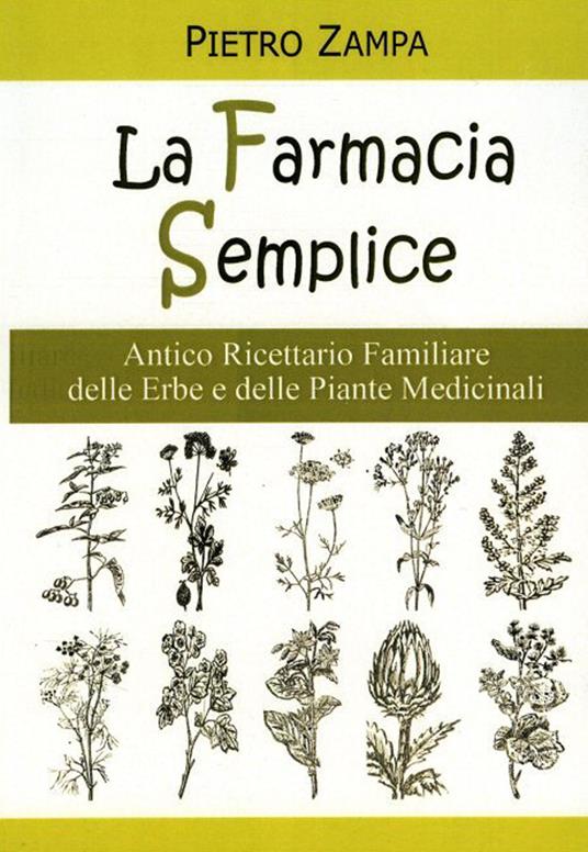La farmacia semplice. Antico ricettario delle erbe e delle piante medicinali - Pietro Zampa - copertina