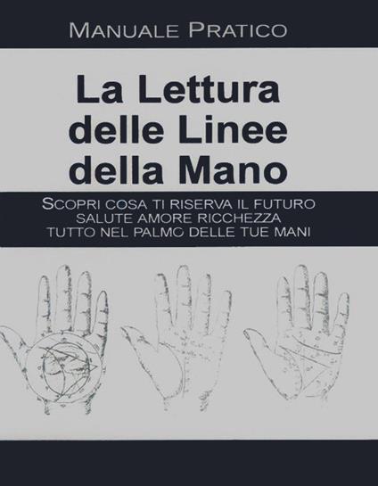 La lettura delle linee della mano. Manuale pratico - copertina
