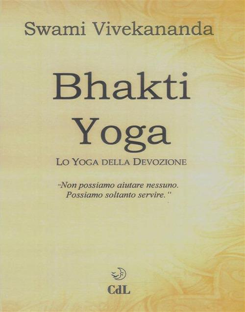Bhakti Yoga. Lo yoga della devozione - Swami Vivekânanda - ebook