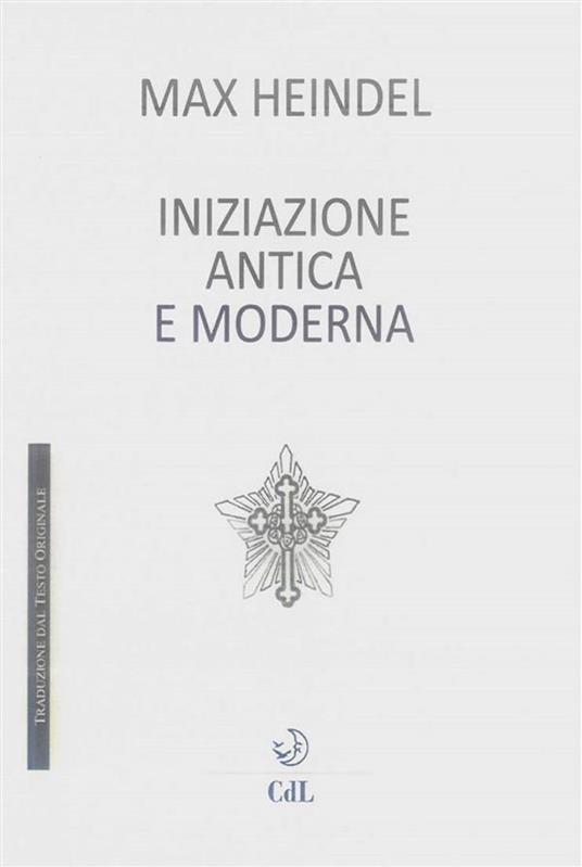L' iniziazione antica e moderna - Max Heindel - ebook