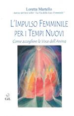 L' impulso femminile per i tempi nuovi. Come accogliere la voce dell'anima