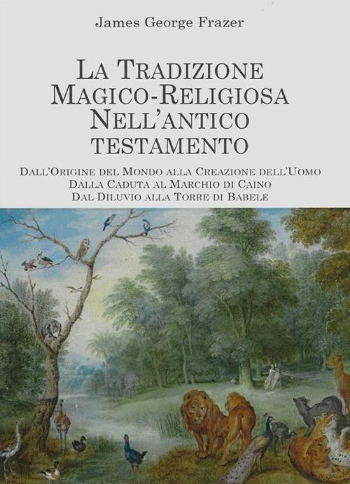 La tradizione magico religiosa nell'Antico Testamento. Il folclore nell'Antico Testamento - James George Frazer - ebook