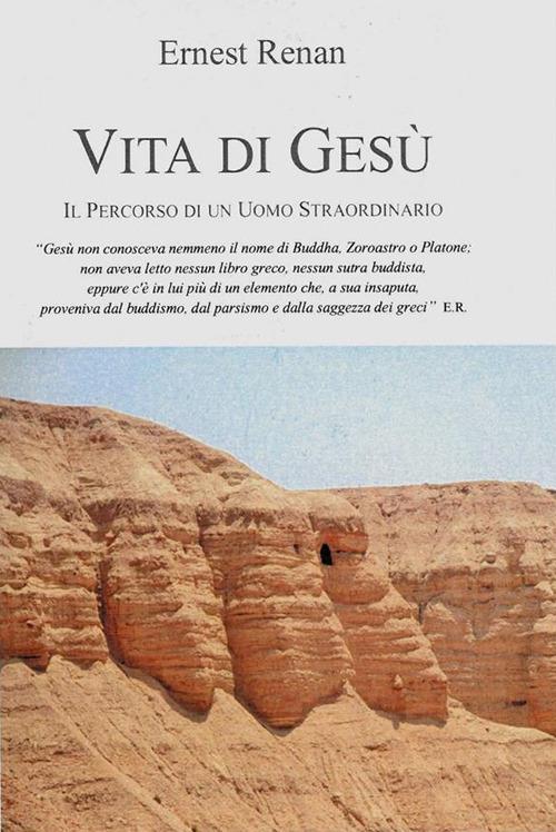 Vita di Gesù. Il percorso di un uomo straordinario - Ernest Renan - ebook
