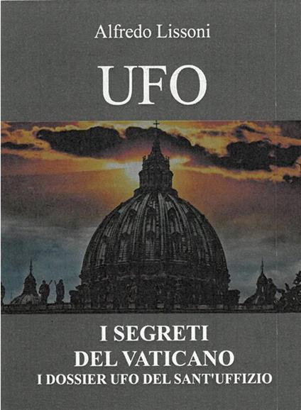 Ufo. I segreti del Vaticano. I dossier Ufo del Sant'Uffizio - Alfredo Lissoni - ebook