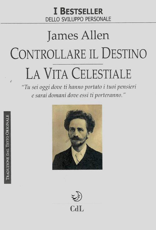 Controllare il destno. La vita celestiale - James Allen - ebook