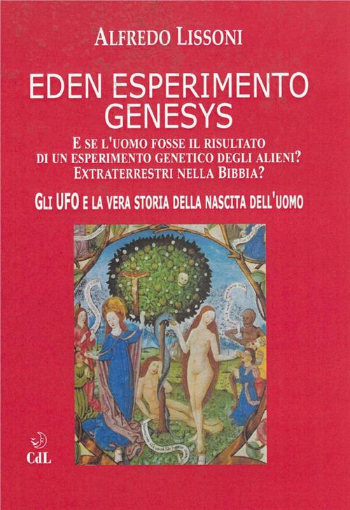 Eden esperimento Genesys. Gli ufo e la vera storia della nascita dell'uomo - Alfredo Lissoni - ebook