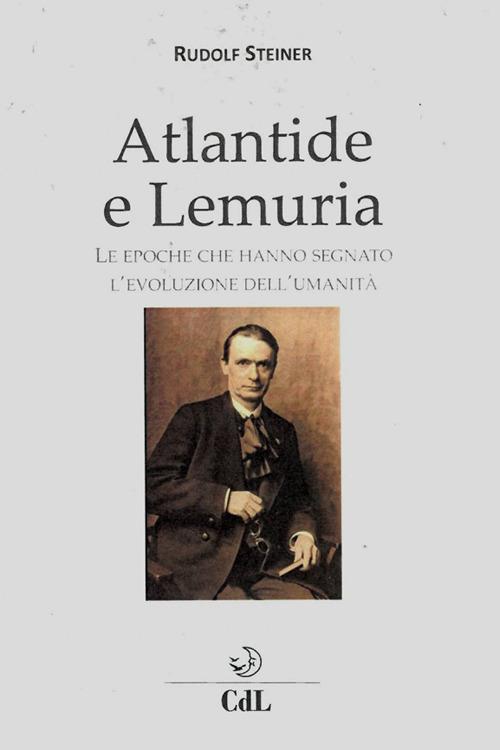 Atlantide e Lemuria. Le epoche che hanno segnato l'evoluzione dell'umanità - Rudolf Steiner - ebook