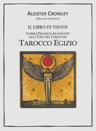 Il libro di Thoth. Tarocco egizio. Corso pratico avanzato sull'uso dei tarocchi