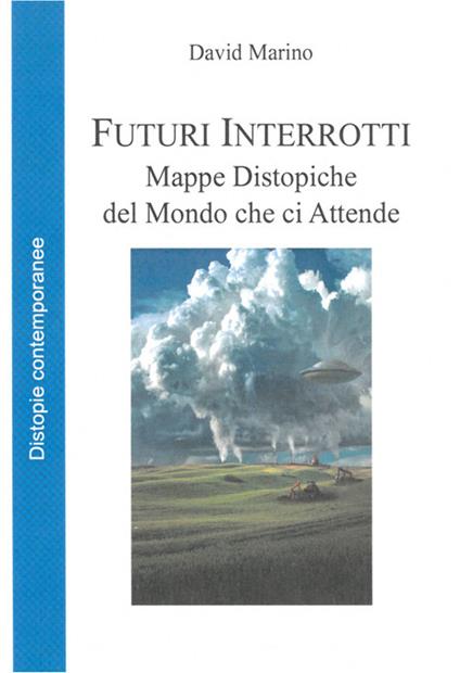 Futuri interrotti. Mappe distopiche del mondo che ci attende - David Marino - ebook