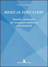 Medical education. Metodi e strumenti per insegnare medicina all'Università - Natascia Bobbo - copertina