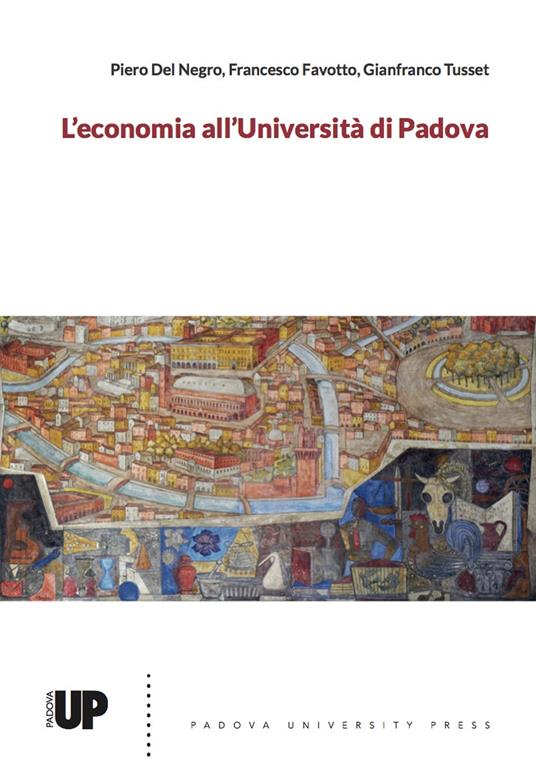 L' economia all'Università di Padova - Piero Del Negro,Francesco Favotto,Gianfranco Tusset - copertina