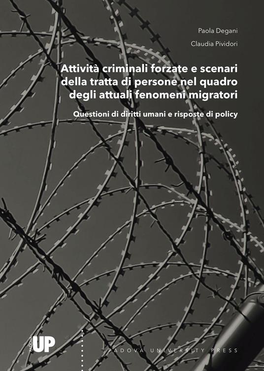 Attività criminali forzate e scenari della tratta di persone nel quadro degli attuali fenomeni migratori. Questioni di diritti umani e risposte di policy - Paola Degani,Claudia Pividori - copertina