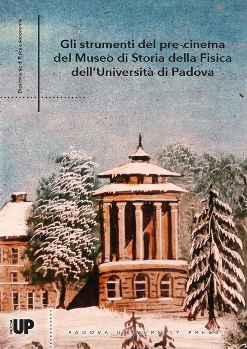Gli strumenti del pre-cinema del Museo di Storia della Fisica dell'Università di Padova - Fanny Marcon,Giulio Peruzzi,Sofia Talas - copertina