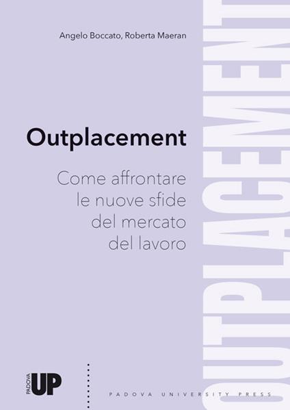 Outplacement. Come affrontare le nuove sfide del mercato del lavoro - Angelo Boccato,Roberta Maeran - copertina