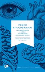 Medici rivoluzionari. La scienza medica a Padova dal Duecento alla grande guerra