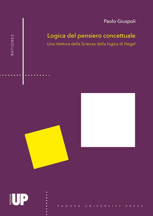 Logica del pensiero concettuale. Una rilettura della «Scienza della logica» di Hegel - Paolo Giuspoli - copertina