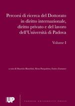 Percorsi di ricerca del dottorato in diritto internazionale, diritto privato e del lavoro dell'Università di Padova. Vol. 1