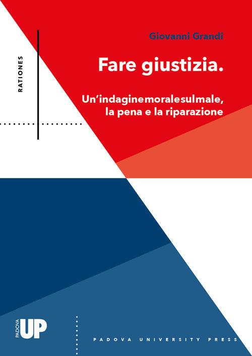 Fare giustizia. Un'indagine morale sul male, la pena e la riparazione - Giovanni Grandi - copertina