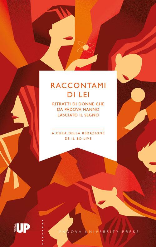 Raccontami di lei. Ritratti di donne che da Padova hanno lasciato il segno - copertina