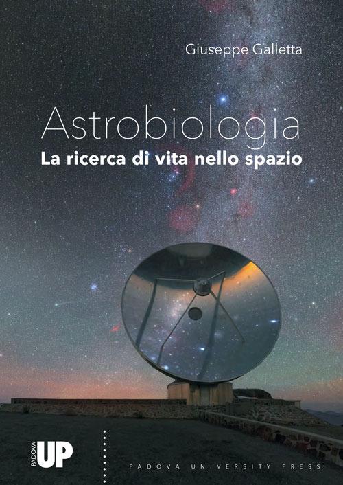 Astrobiologia. Alla ricerca di vita nello spazio - Giuseppe Galletta - copertina