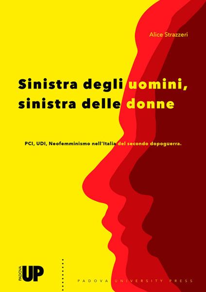 Sinistra degli uomini, sinistra delle donne. PCI, UDI, Neofemminismo nell'Italia del secondo dopoguerra - Alice Strazzeri - copertina