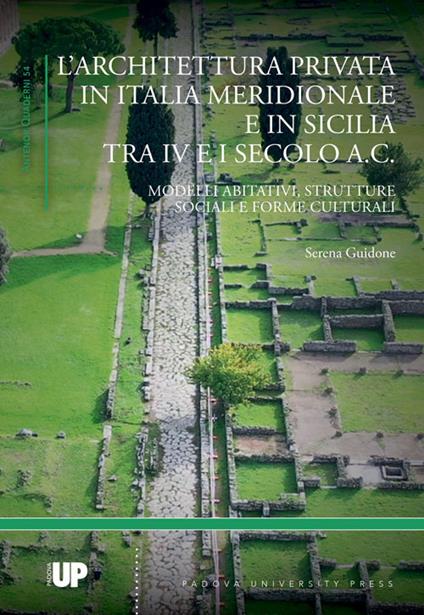 L' architettura privata in Italia meridionale e in Sicilia tra IV e I secolo a.C.. Modelli abitativi, strutture sociali e forme culturali - Serena Guidone - copertina